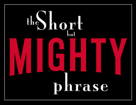 Short and Mighty Phrase